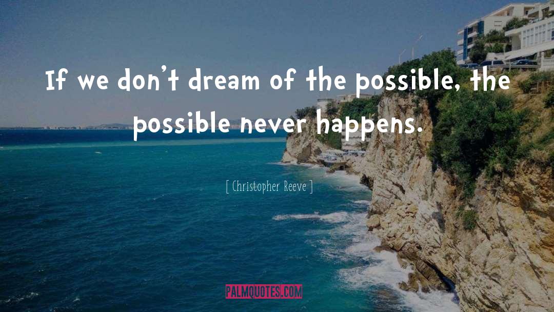 Christopher Reeve Quotes: If we don't dream of