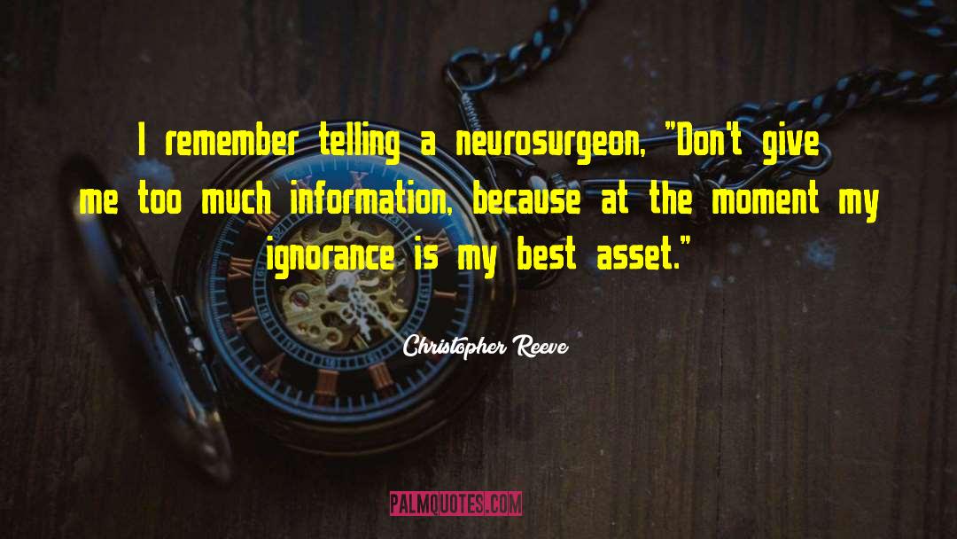Christopher Reeve Quotes: I remember telling a neurosurgeon,