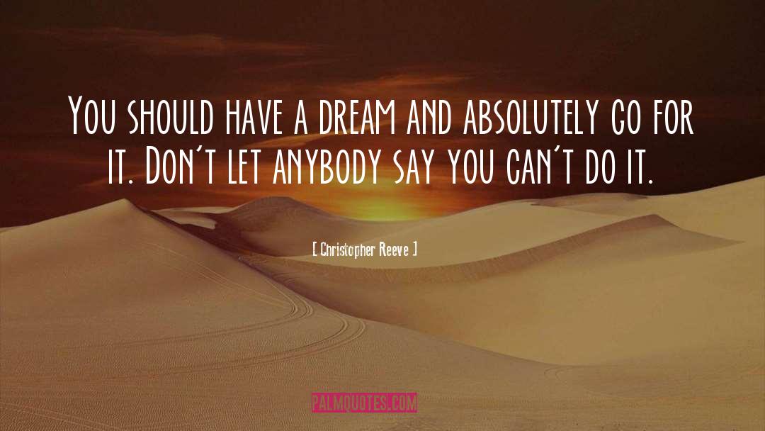 Christopher Reeve Quotes: You should have a dream