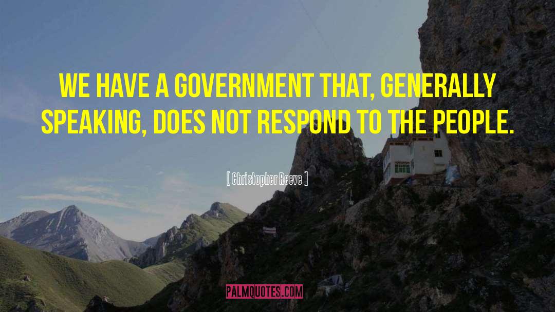 Christopher Reeve Quotes: We have a government that,