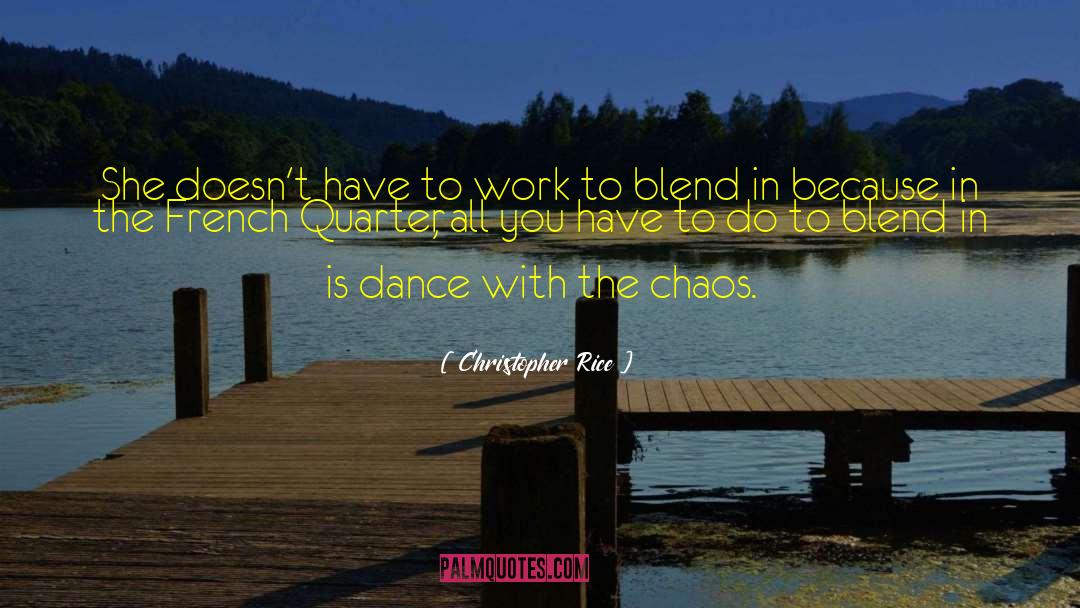 Christopher Rice Quotes: She doesn't have to work