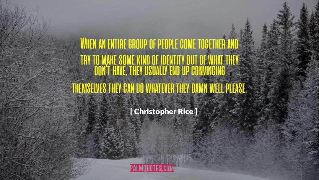 Christopher Rice Quotes: When an entire group of