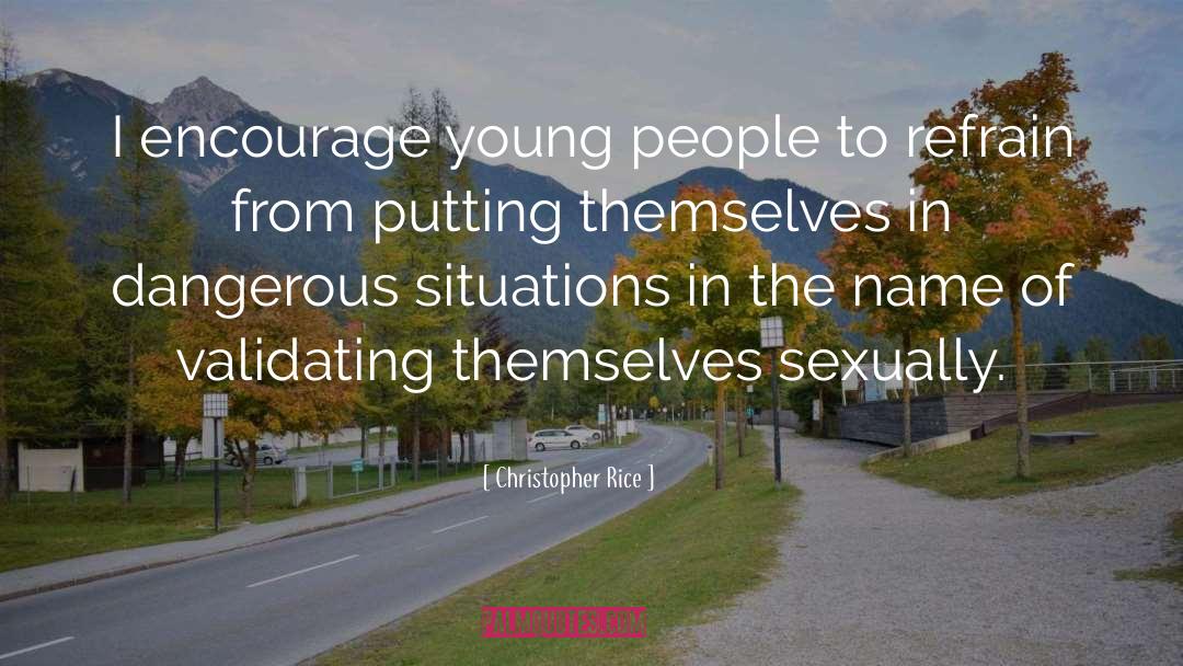 Christopher Rice Quotes: I encourage young people to