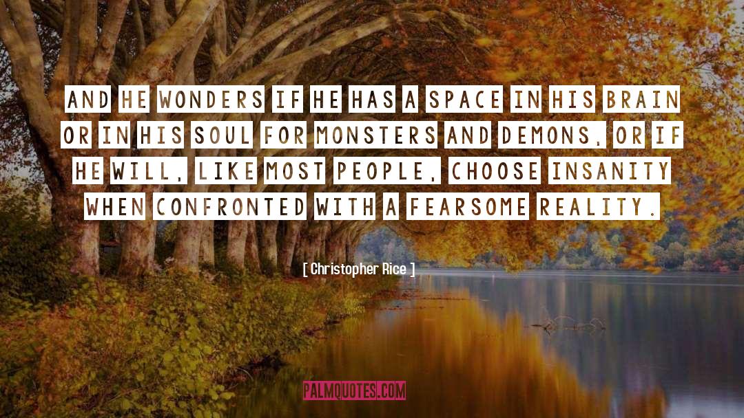 Christopher Rice Quotes: And he wonders if he