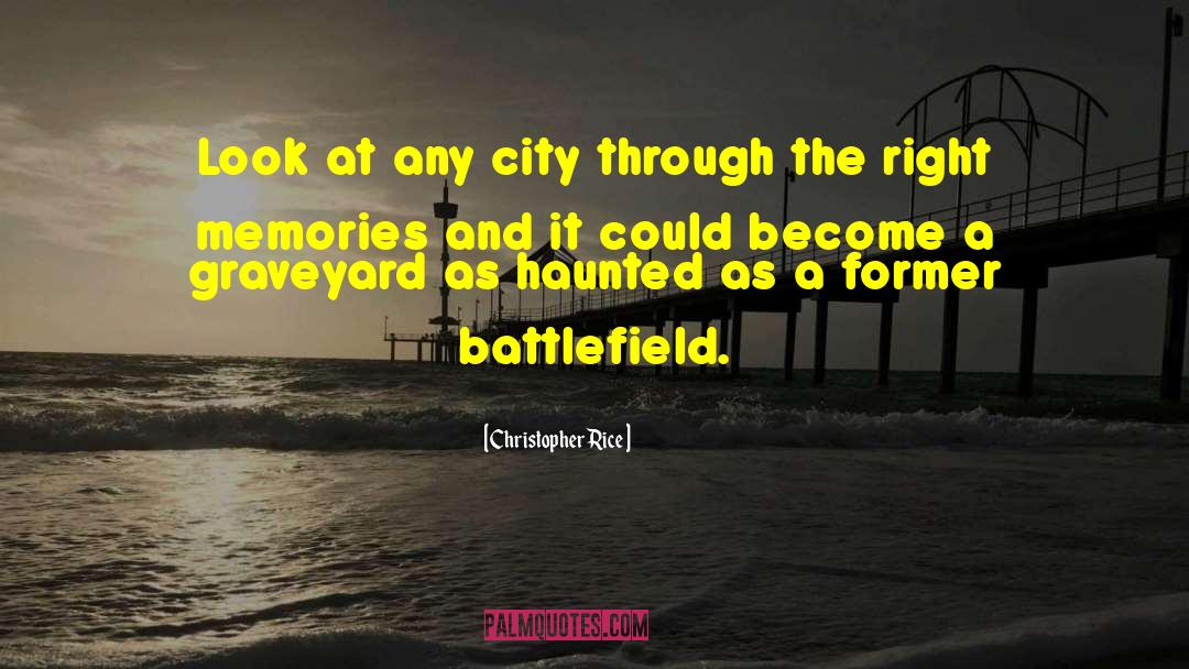 Christopher Rice Quotes: Look at any city through