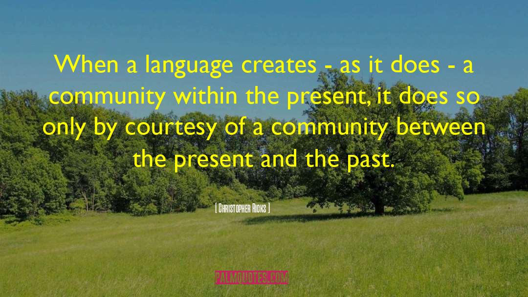 Christopher Ricks Quotes: When a language creates -