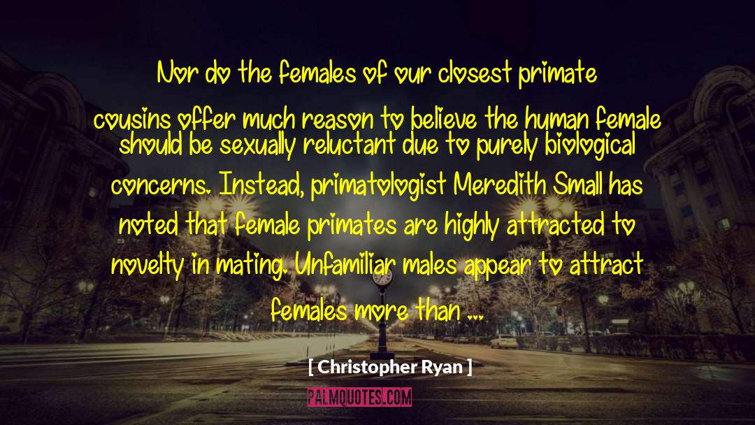 Christopher Ryan Quotes: Nor do the females of