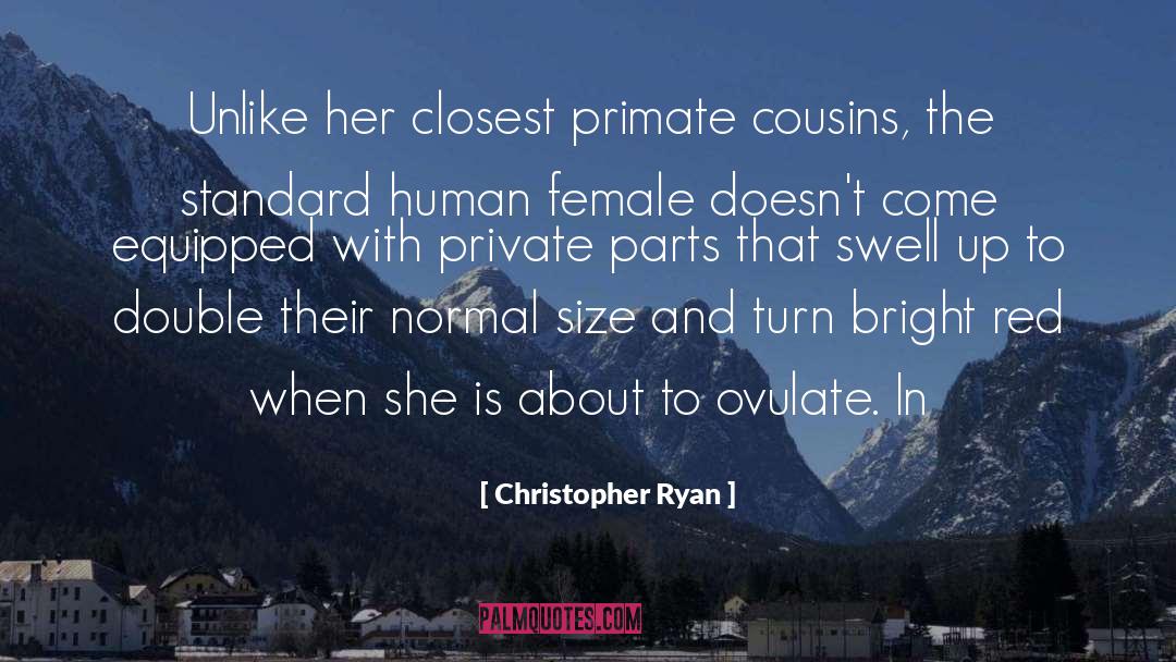 Christopher Ryan Quotes: Unlike her closest primate cousins,
