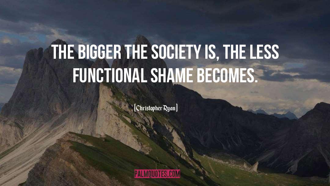 Christopher Ryan Quotes: The bigger the society is,