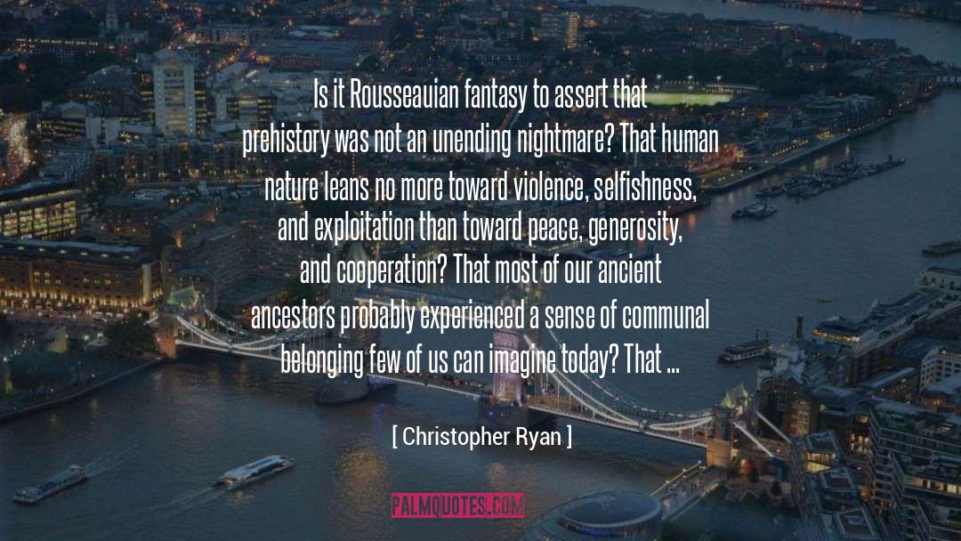 Christopher Ryan Quotes: Is it Rousseauian fantasy to