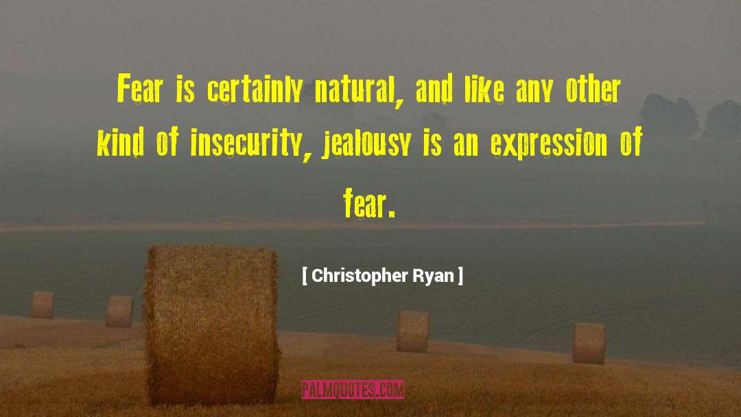 Christopher Ryan Quotes: Fear is certainly natural, and
