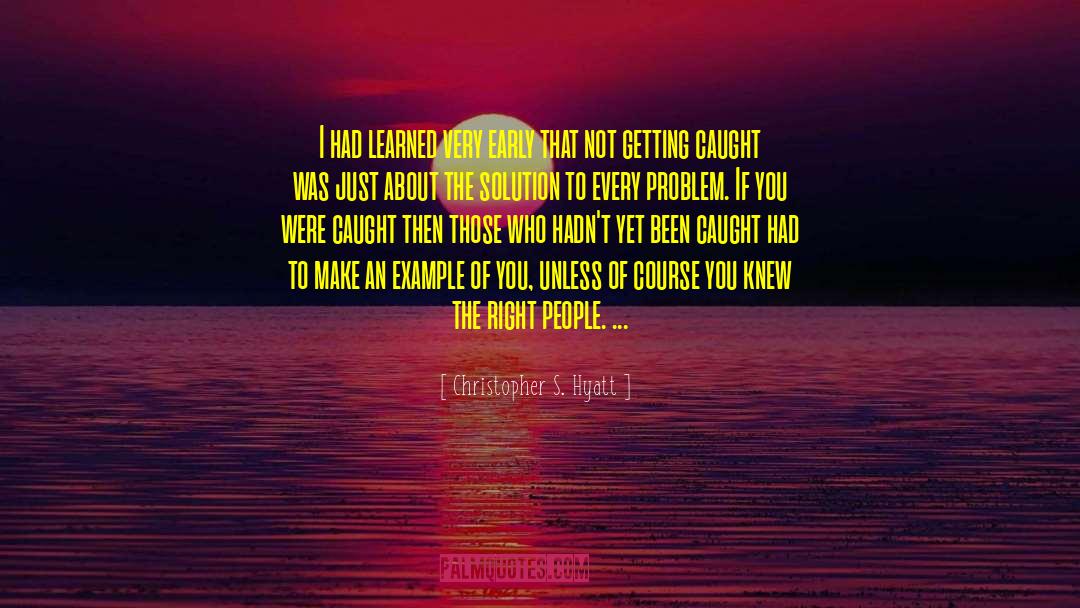 Christopher S. Hyatt Quotes: I had learned very early