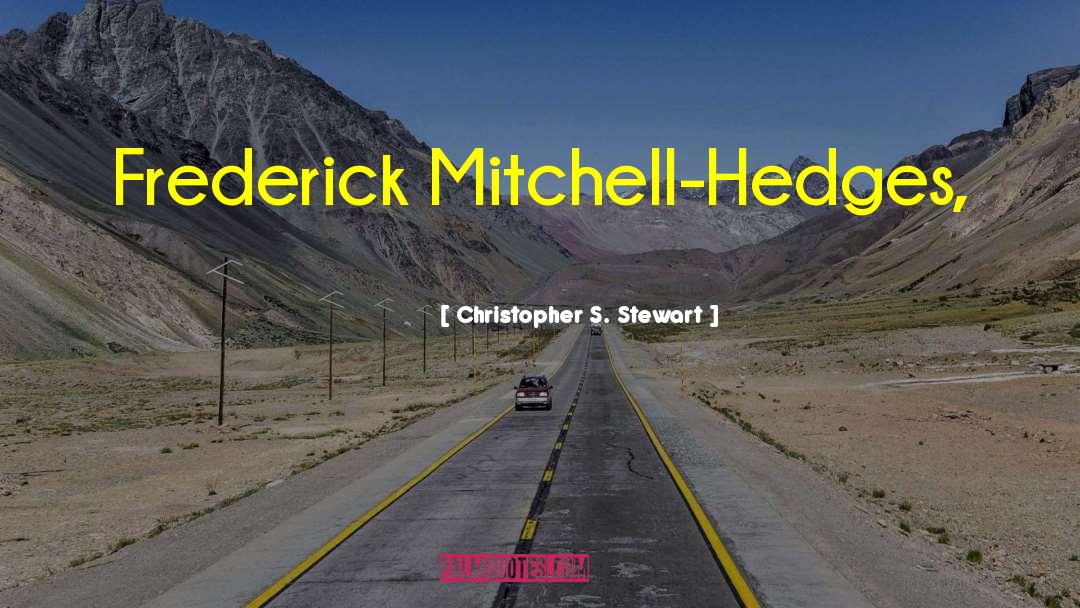 Christopher S. Stewart Quotes: Frederick Mitchell-Hedges,