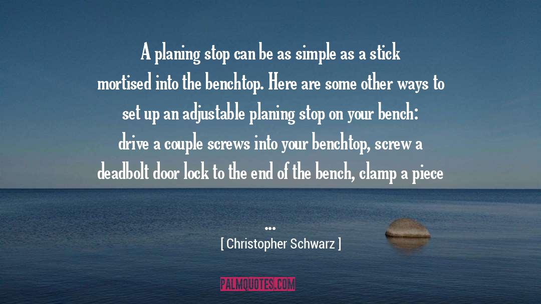 Christopher Schwarz Quotes: A planing stop can be