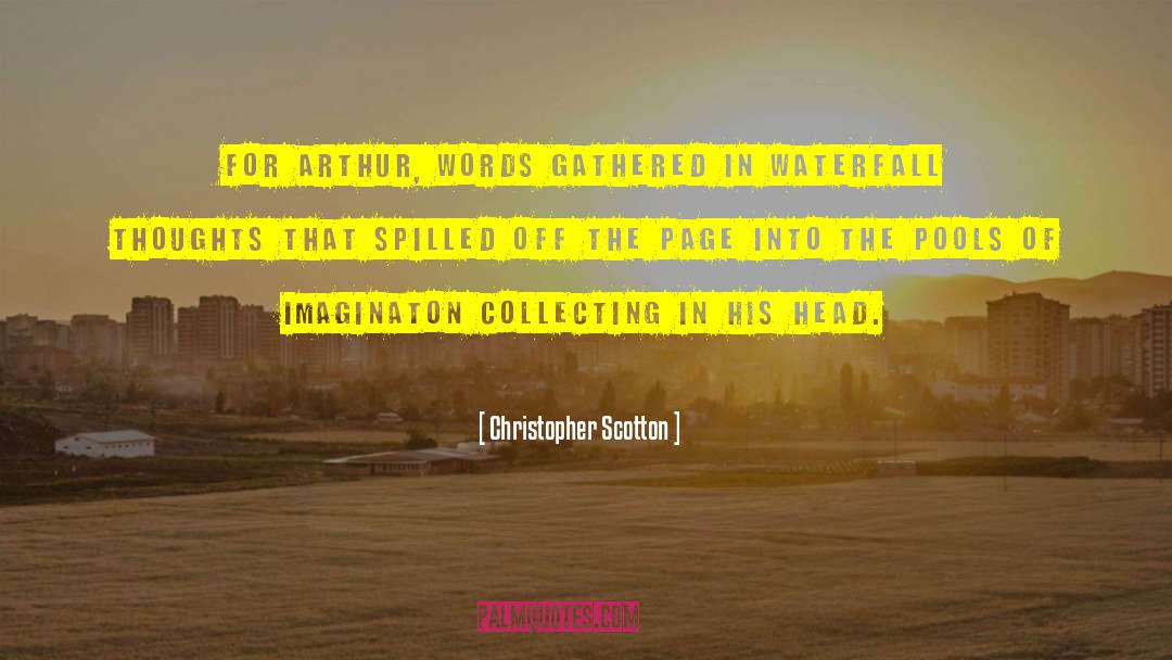 Christopher Scotton Quotes: For Arthur, words gathered in