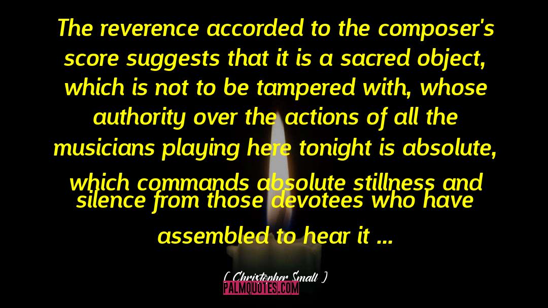 Christopher Small Quotes: The reverence accorded to the