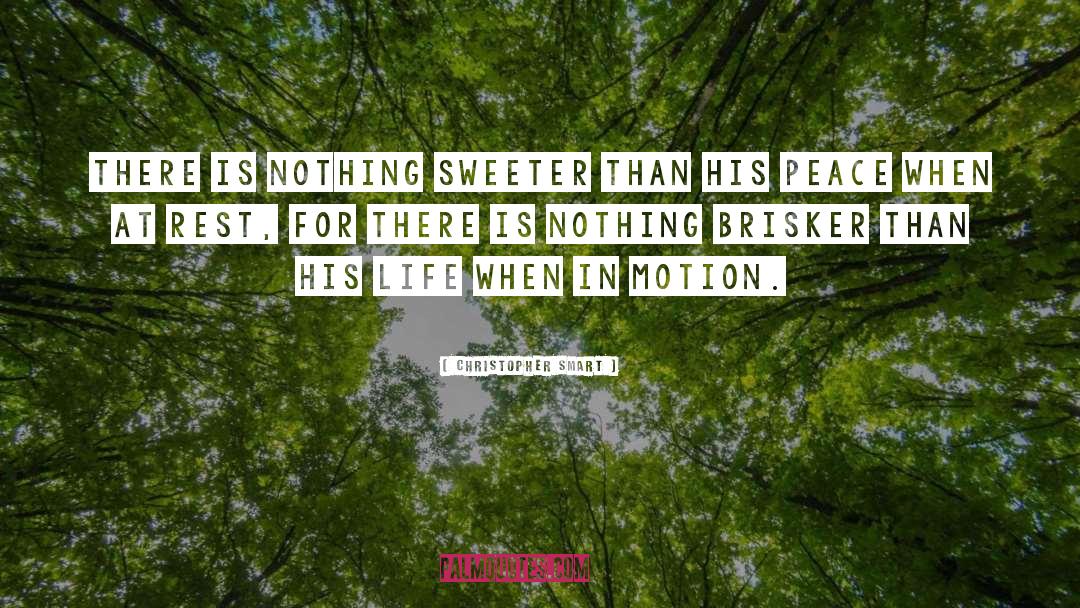 Christopher Smart Quotes: There is nothing sweeter than