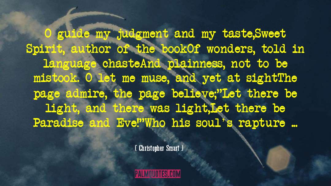 Christopher Smart Quotes: O guide my judgment and