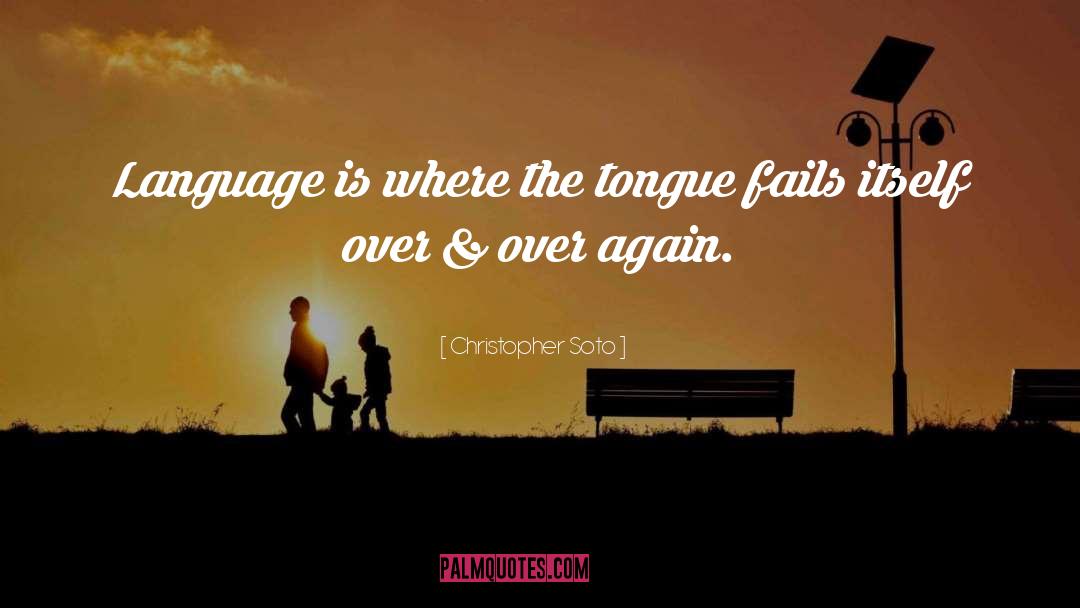 Christopher Soto Quotes: Language is where the tongue