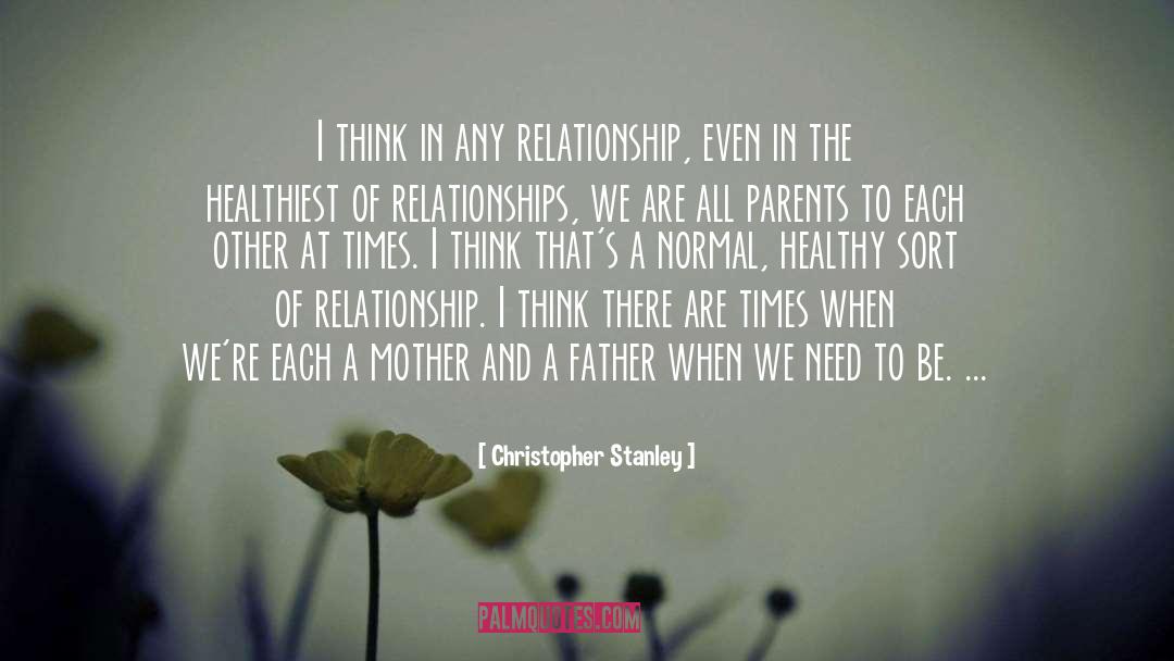 Christopher Stanley Quotes: I think in any relationship,