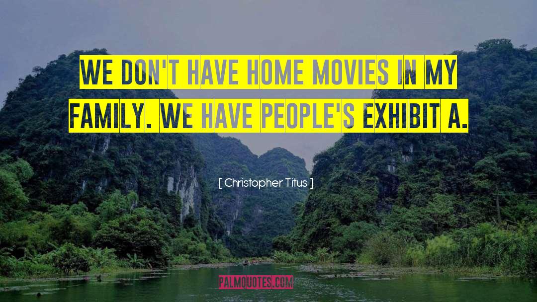 Christopher Titus Quotes: We don't have home movies