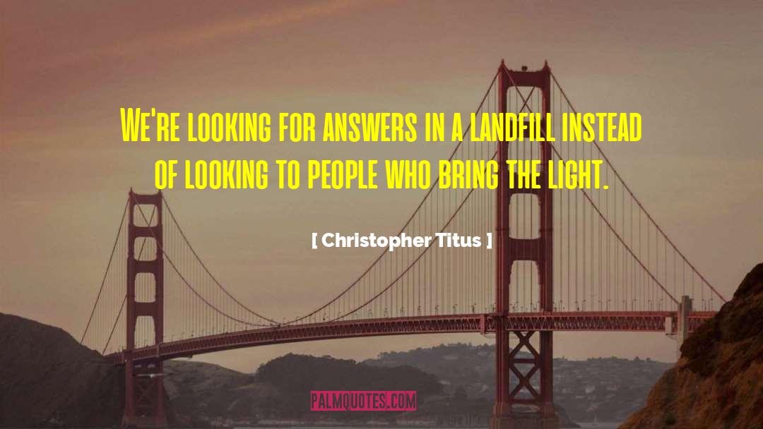 Christopher Titus Quotes: We're looking for answers in