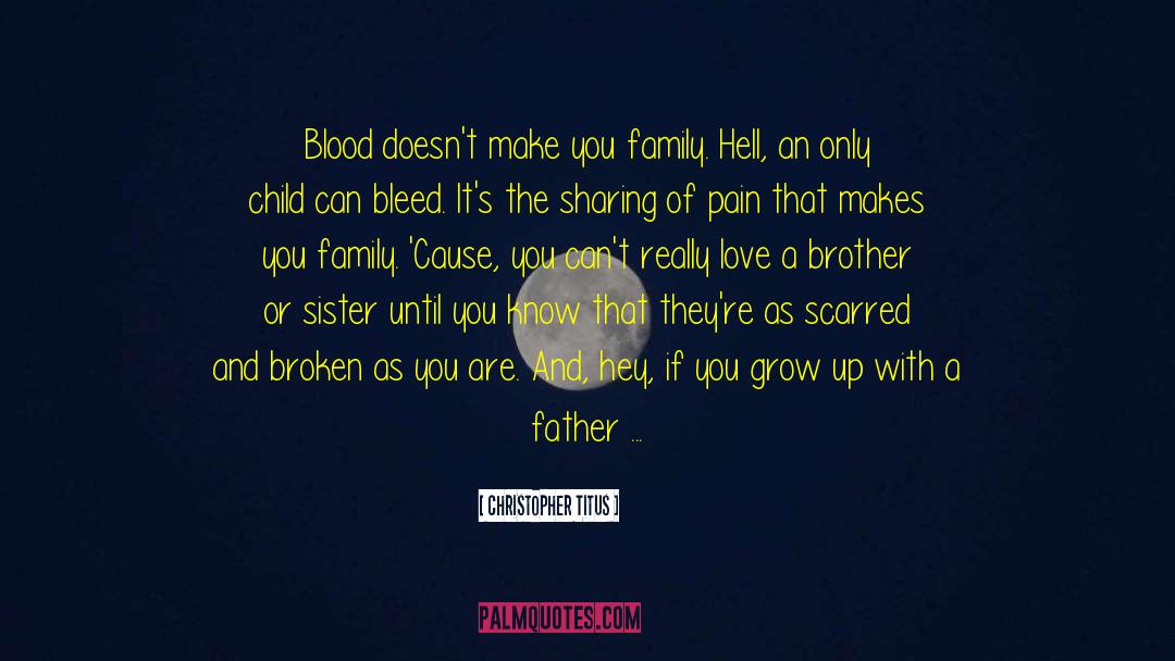 Christopher Titus Quotes: Blood doesn't make you family.