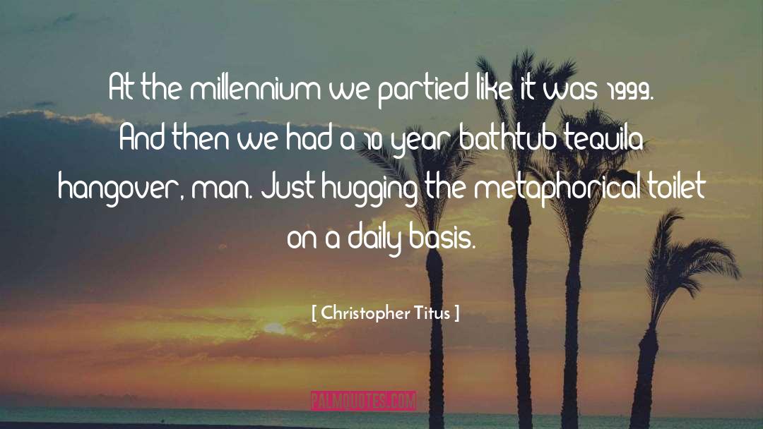 Christopher Titus Quotes: At the millennium we partied