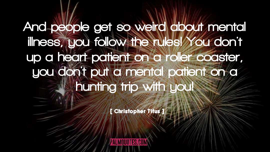 Christopher Titus Quotes: And people get so weird