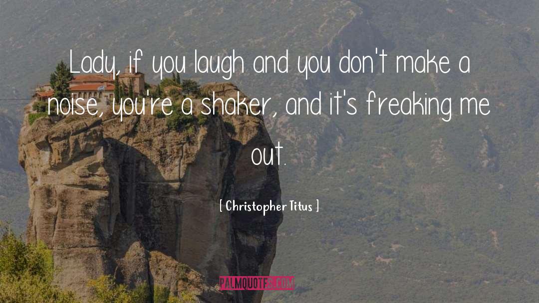 Christopher Titus Quotes: Lady, if you laugh and