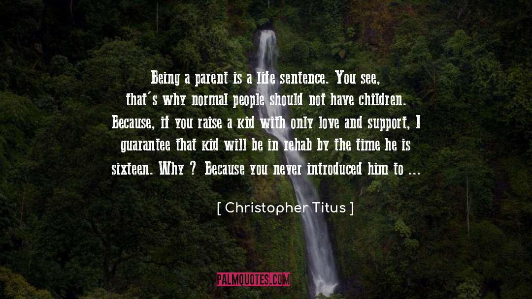 Christopher Titus Quotes: Being a parent is a