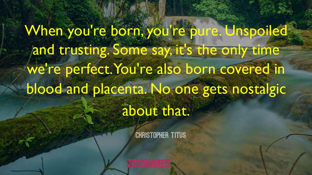 Christopher Titus Quotes: When you're born, you're pure.