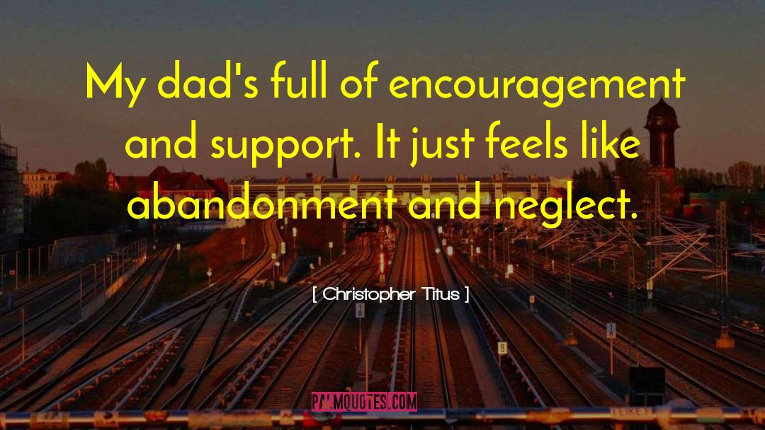 Christopher Titus Quotes: My dad's full of encouragement