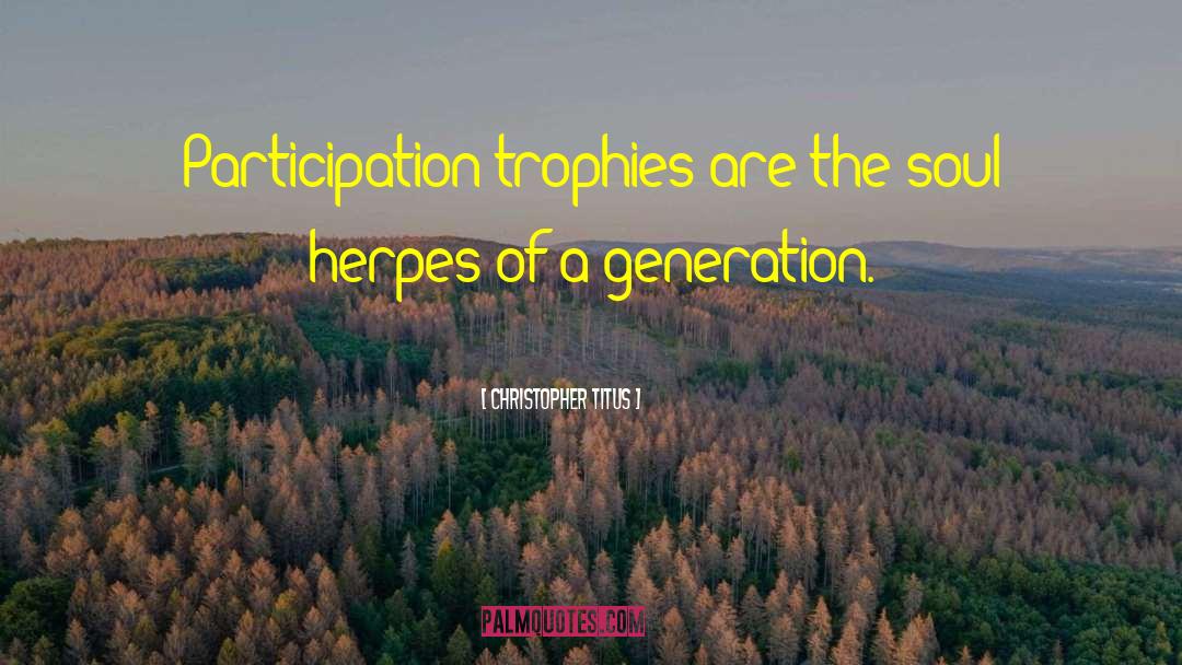 Christopher Titus Quotes: Participation trophies are the soul