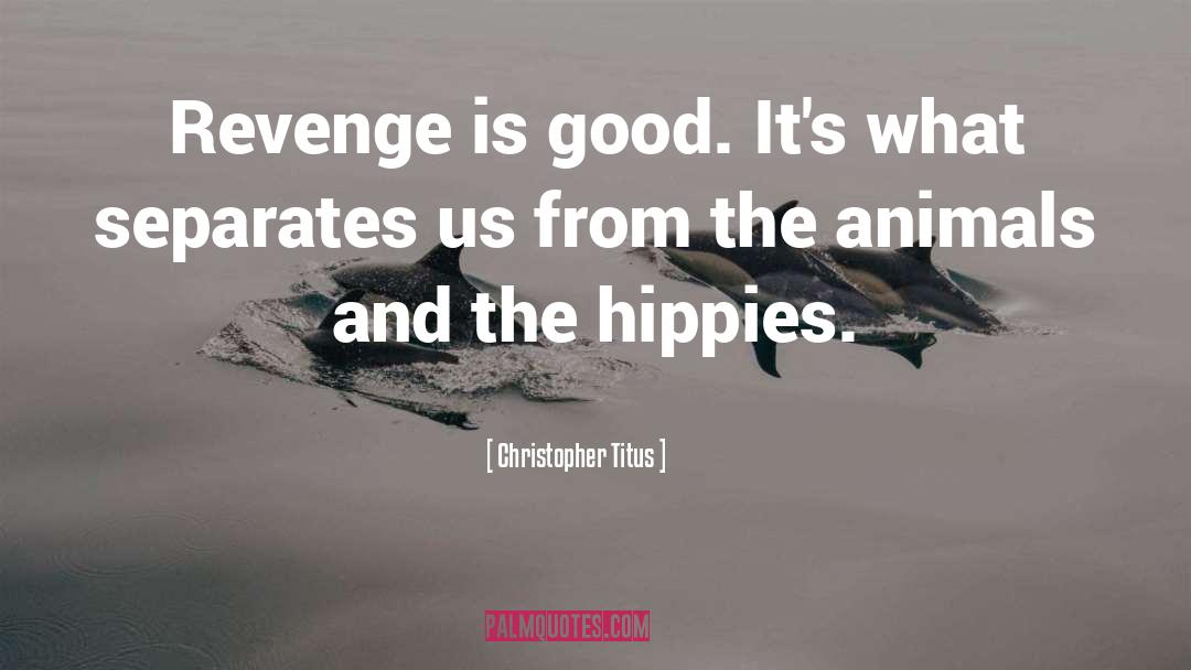 Christopher Titus Quotes: Revenge is good. It's what