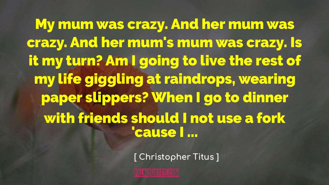 Christopher Titus Quotes: My mum was crazy. And