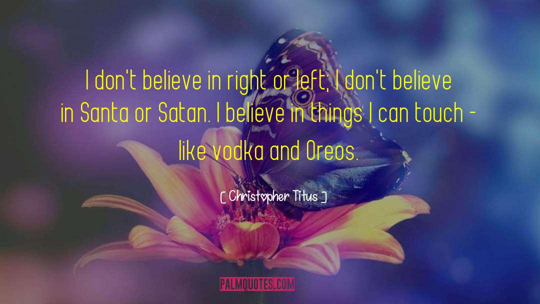 Christopher Titus Quotes: I don't believe in right