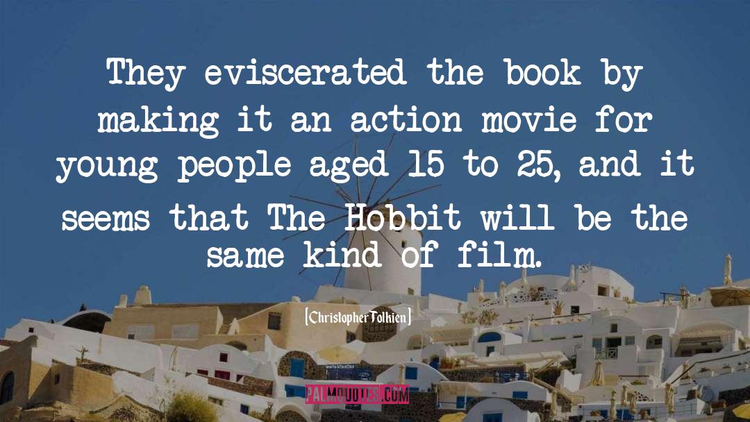 Christopher Tolkien Quotes: They eviscerated the book by
