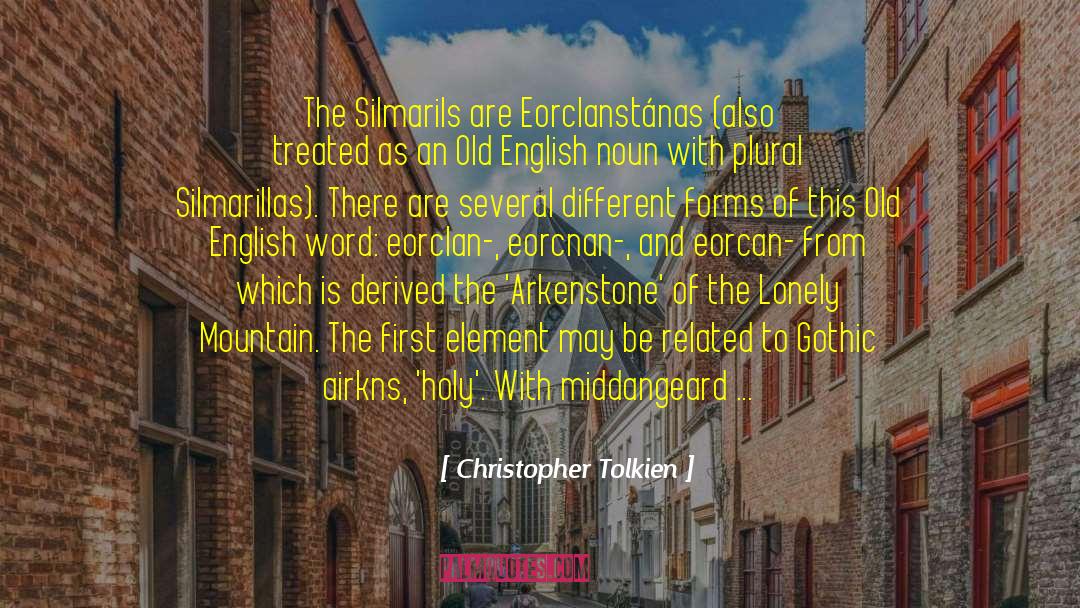 Christopher Tolkien Quotes: The Silmarils are Eorclanstánas (also