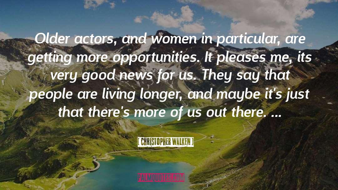 Christopher Walken Quotes: Older actors, and women in