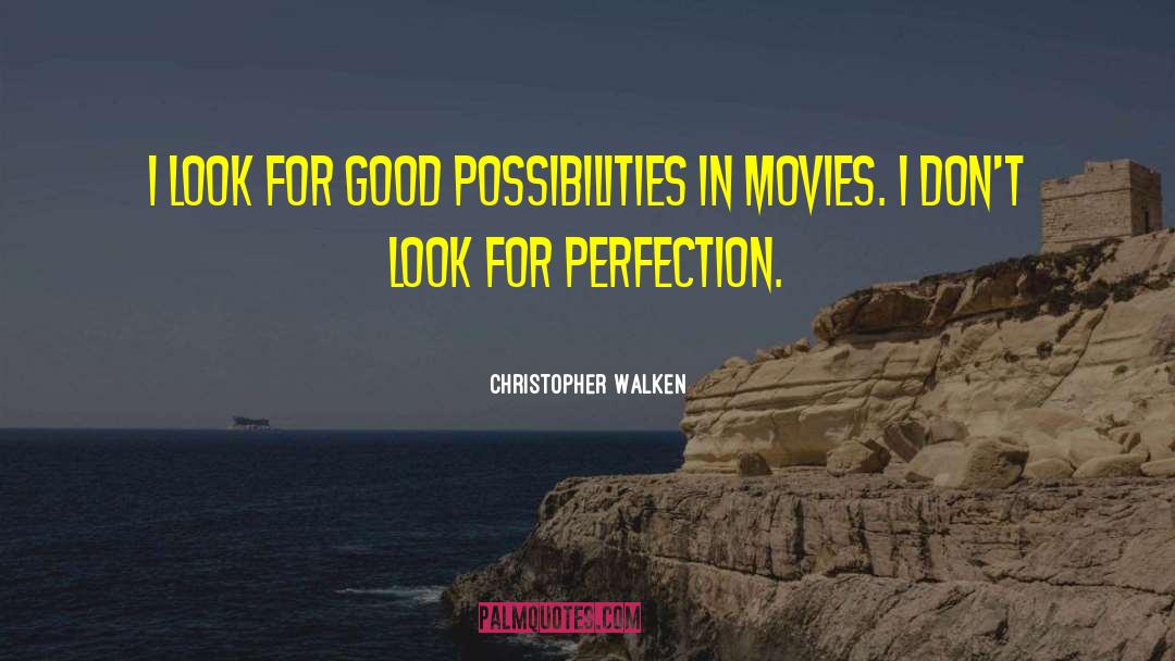 Christopher Walken Quotes: I look for good possibilities