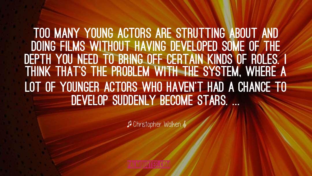 Christopher Walken Quotes: Too many young actors are