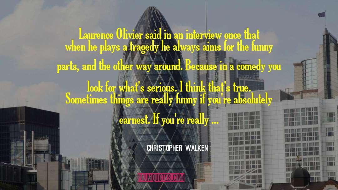 Christopher Walken Quotes: Laurence Olivier said in an