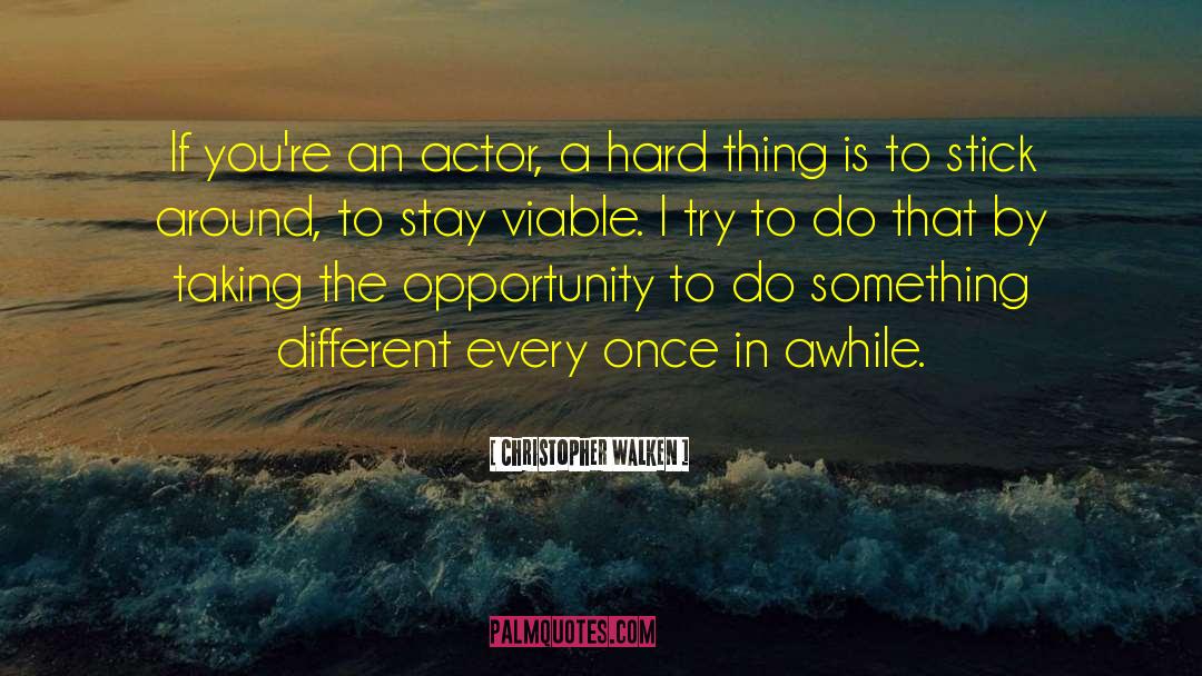 Christopher Walken Quotes: If you're an actor, a