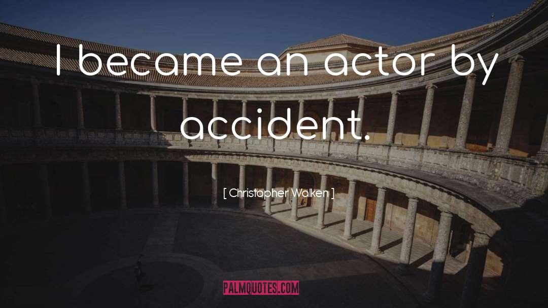 Christopher Walken Quotes: I became an actor by