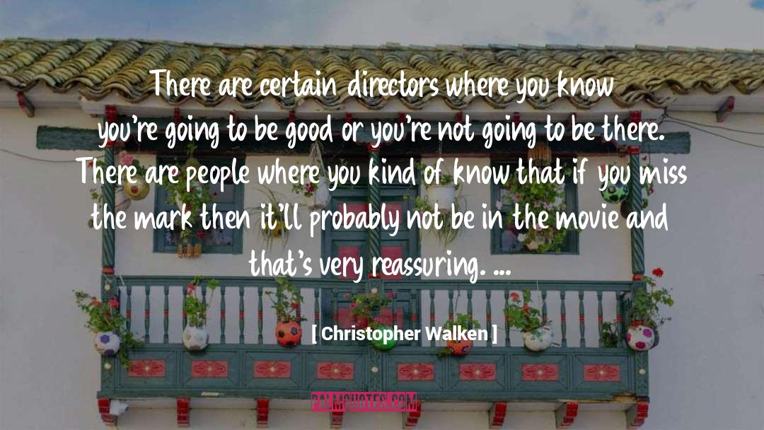 Christopher Walken Quotes: There are certain directors where