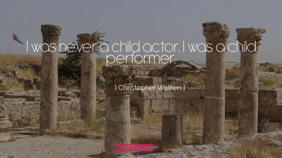 Christopher Walken Quotes: I was never a child
