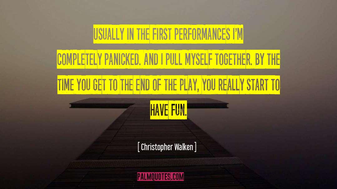 Christopher Walken Quotes: Usually in the first performances