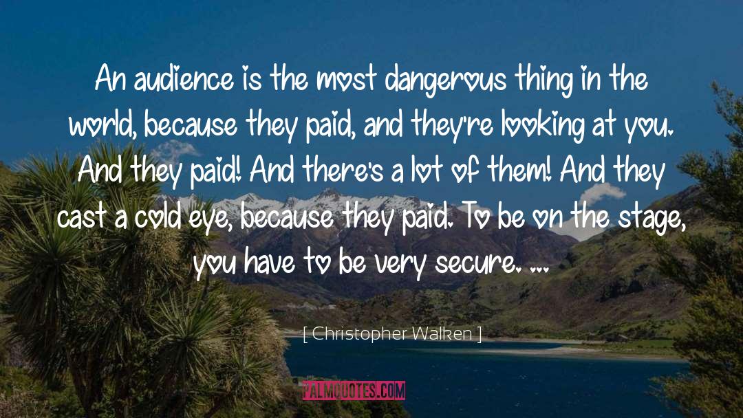 Christopher Walken Quotes: An audience is the most