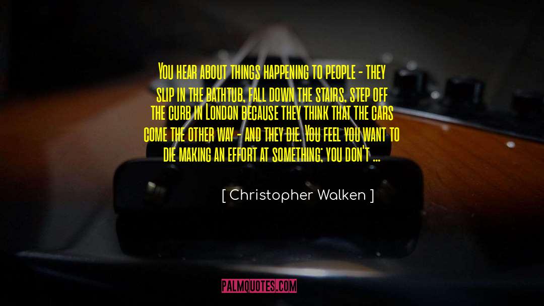Christopher Walken Quotes: You hear about things happening